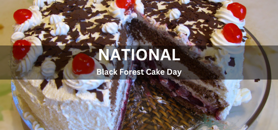 National Black Forest Cake Day  [राष्ट्रीय ब्लैक फॉरेस्ट केक दिवस]